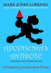 Apophenia's Antidote, Expanded and Revised Edition: A Probability and Statistics