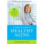 A WOMAN’S GUIDE TO HEALTHY AGING: SEVEN PROVEN WAYS TO KEEP YOU VIBRANT, HAPPY, & STRONG