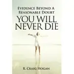 EVIDENCE BEYOND A REASONABLE DOUBT YOU WILL NEVER DIE