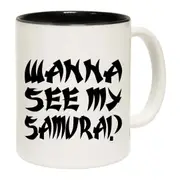 Wanna See My Samurai Mug Cup