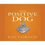 THE POSITIVE DOG: A STORY ABOUT THE POWER OF POSITIVITY