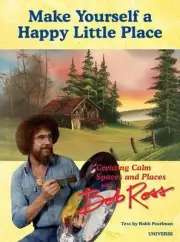 It's Your World: Creating Calm Spaces and Places with Bob Ross by Robb Pearlman