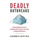 Deadly Outbreaks: How Medical Detectives Save Lives Threatened by Killer Pandemics, Exotic Viruses, and Drug-Resistant Parasites