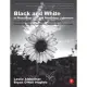 Black and White in Photoshop Cs4 and Photoshop Lightroom: A Complete Integrated Workflow Solution for Creating Stunning Monochromatic Images in Photos