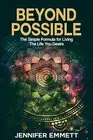 Beyond Possible Simple Formula for Living Life You Desir by Emmett Jennifer