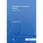 THE POLITICS OF MUSICAL IDENTITY: SELECTED ESSAYS