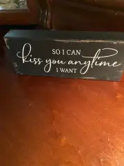 “So I Can Kiss You Anytime I Want” Shelf Sitter New 4”x8”