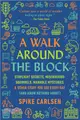 A Walk Around the Block: Stoplight Secrets, Mischievous Squirrels, Manhole Mysteries & Other Stuff You See Every Day (and Know Nothing About)