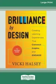 Brilliance by Design: Creating Learning Experiences That Connect, Inspire, and E