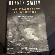 SAN FRANCISCO IS BURNING: THE UNTOLD STORY OF THE 1906 By Dennis Smith & Alan