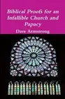 Biblical Proofs for an Infallible Church and Papacy by Dave Armstrong (English)