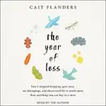 THE YEAR OF LESS: HOW I STOPPED SHOPPING, GAVE AWAY MY BELONGINGS, AND DISCOVERED LIFE IS WORTH MORE THAN ANYTHING YOU CAN BUY I