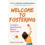 WELCOME TO FOSTERING: A GUIDE TO BECOMING AND BEING A FOSTER CARER