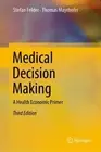 Medical Decision Making: A Health Economic Primer by Stefan Felder (English) Har