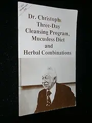 DR. Christopher's Three-Day Cleansing Program MUCUSLESS Diet and Herbal Combinations
