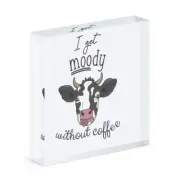 I Get Moody Without Coffee Cow Acrylic Photo Block Frame Funny Joke Animal