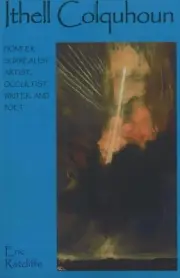 Ithell Colquhoun: Pioneer Surrealist Artist, Occultist, Writer, & Poet by Eric R