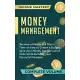 Money Management: Become a Master in a Short Time on How to Create a Budget, Save Your Money and Get Out of Debt while Building Your Fin