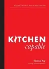 Kitchen Capable: Everything a New Cook Needs to Make Great Food by Stefan Ng (En
