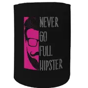 Alcohol Stubby Holder - Never Go Full Hipster - Funny Novelty Birthday Gift Joke Beer Can Bottle