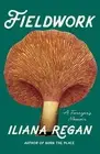 Fieldwork : A Forager's Memoir, Hardcover by Regan, Iliana, Brand New, Free s...