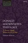 Donald MacKinnon's Theology: To Perceive Tragedy Without the Loss of Hope by Rev