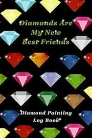Diamonds Are My New Best Friends: Diamond Painting Log Book