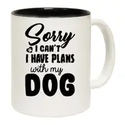 Sorry I Cant Have Plans With My Dog Dogs Pet Animal Mug Cup