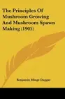 THE PRINCIPLES OF MUSHROOM GROWING AND MUSHROOM SPAWN By Benjamin Minge Duggar