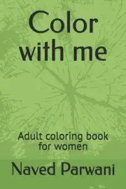 Color with me: Adult coloring book for women by Naved Parwani Paperback Book