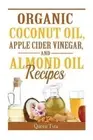 Organic Coconut Oil, Apple Cider Vinegar, and Almond Oil Recipes by Queen Tyra