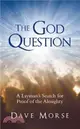 The God Question ─ A Layman's Search for Proof of the Almighty