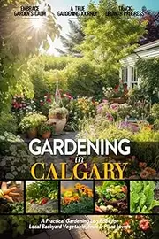 Gardening in Calgary: Gardening Log Book for Canadian Local Backyard Gardeners (Adults and Kids Alike) | Beginner Friendly Crop Diary Gift for ... & Vegetables | Raised Bed Planting Journal