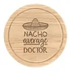 Nacho Average Doctor Round Chopping Cheese Board Worlds Best Funny Awesome