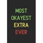 MOST OKAYEST EXTRA EVER: LINED JOURNAL, 120 PAGES, 6 X 9, FUNNY EXTRA NOTEBOOK GIFT IDEA, BLACK MATTE FINISH (MOST OKAYEST EXTRA EVER JOURNAL)