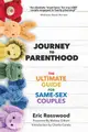 Journey to Parenthood: The Ultimate Guide for Same-Sex Couples (Adoption, Foster Care, Surrogacy, Co-Parenting)