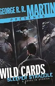 [George R R Martin] George R. R. Martin Presents Wild Cards: Sleeper Straddle: A Novel in Stories