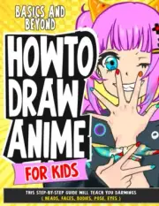 How To Draw Anime for Kids Basics and Beyond: This Step-By-Step Guide Will Teach