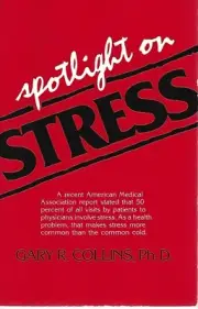 Spotlight on Stress by Gary Collins (1982, Trade Paperback, Reprint)