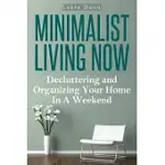 MINIMALIST LIVING NOW: DECLUTTERING AND ORGANIZING YOUR HOME IN A WEEKEND