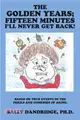 The Golden Years, Fifteen Minutes Il Never Get Back! ─ Based on True Events of the Perils and Comedies of Aging