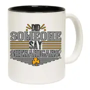 Did Someone Say Shemanigans Irish St Patricks Day Mug Cup