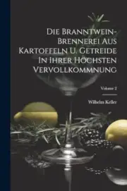 Keller - Die Branntwein-brennerei Aus Kartoffeln U. Getreide In Ihrer - T555z