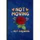 Not Moving but Growing: Funny Blank Lined Rose Florist Gardener Notebook/ Journal, Graduation Appreciation Gratitude Thank You Souvenir Gag Gi