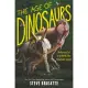 The Age of Dinosaurs: The Rise and Fall of the World’’s Most Remarkable Animals
