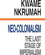 Neo-Colonialism The Last Stage of Imperialism