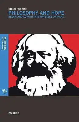 Philosophy and Hope: Ernst Bloch and Karl Lowith Interpreters of Marx