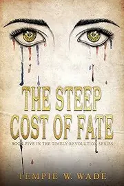 The Steep Cost of Fate: Timely Revolution Book Series Book Five (A Timely Revolution 5)