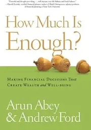 How Much is Enough?: Making Financial Decisions That Create Wealth and Well-being