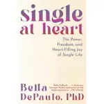 SINGLE AT HEART: THE POWER AND REWARDS OF A LIFE UNCOUPLED